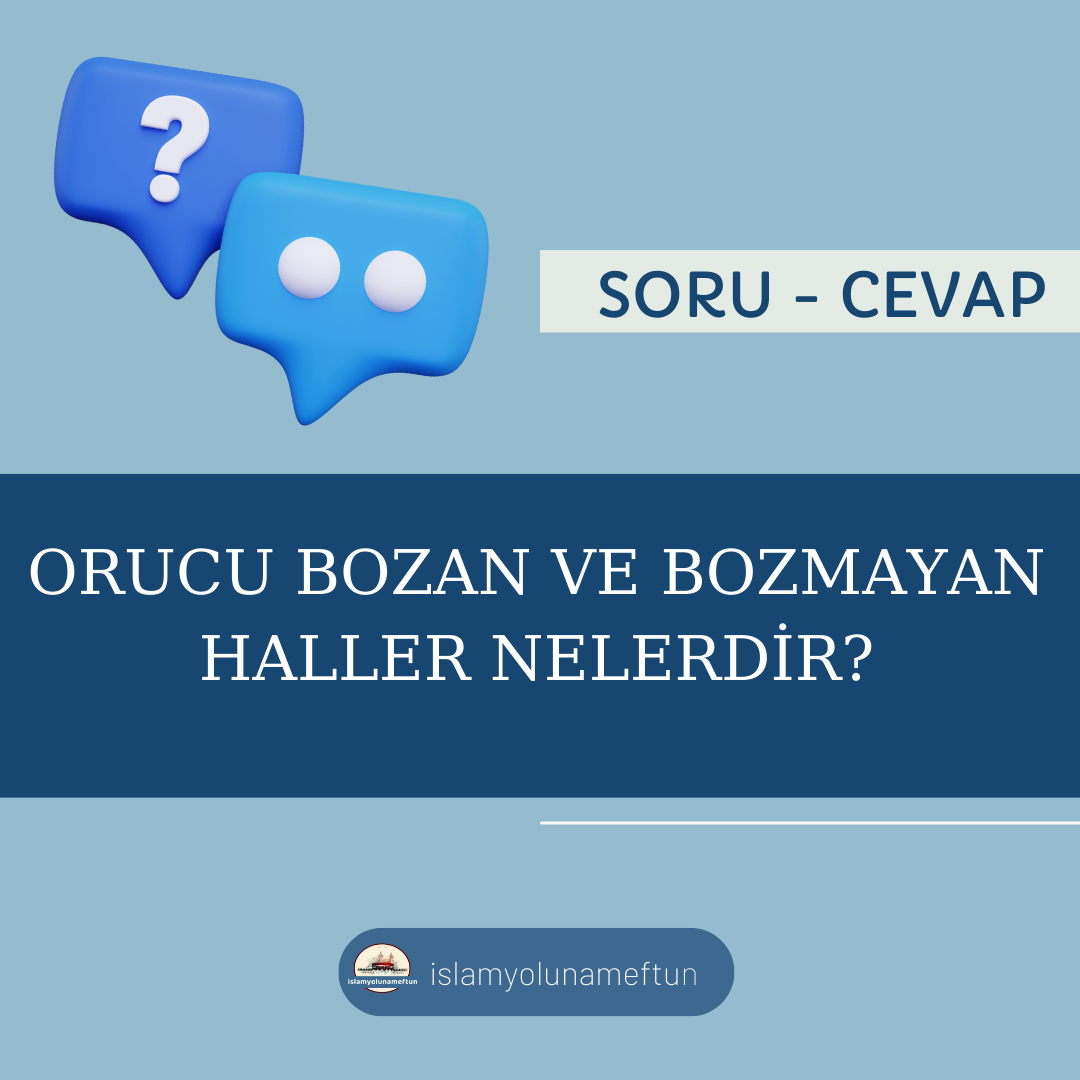 Soru: Orucu Bozan Ve Bozmayan Haller Nelerdir?