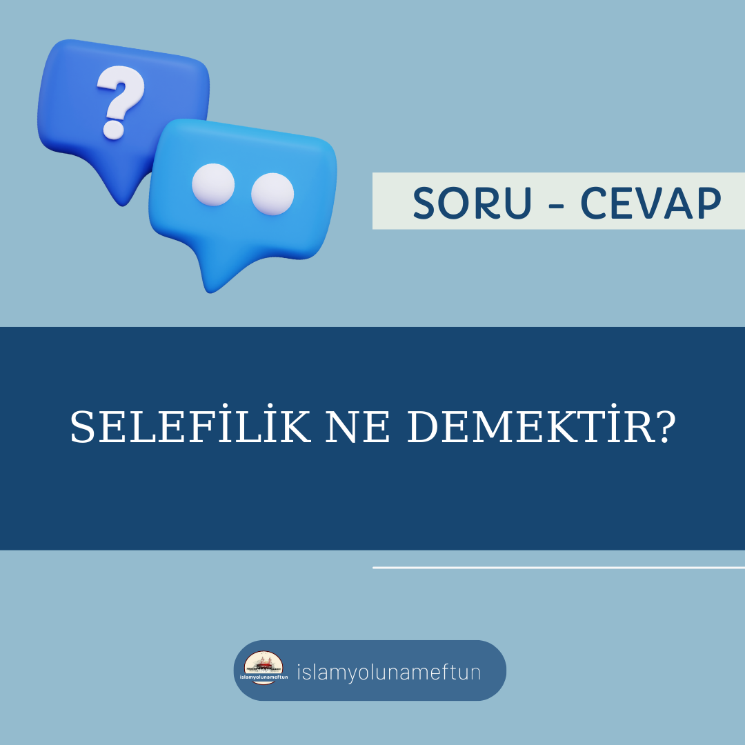 Soru: Selefilik Ne Demektir ?